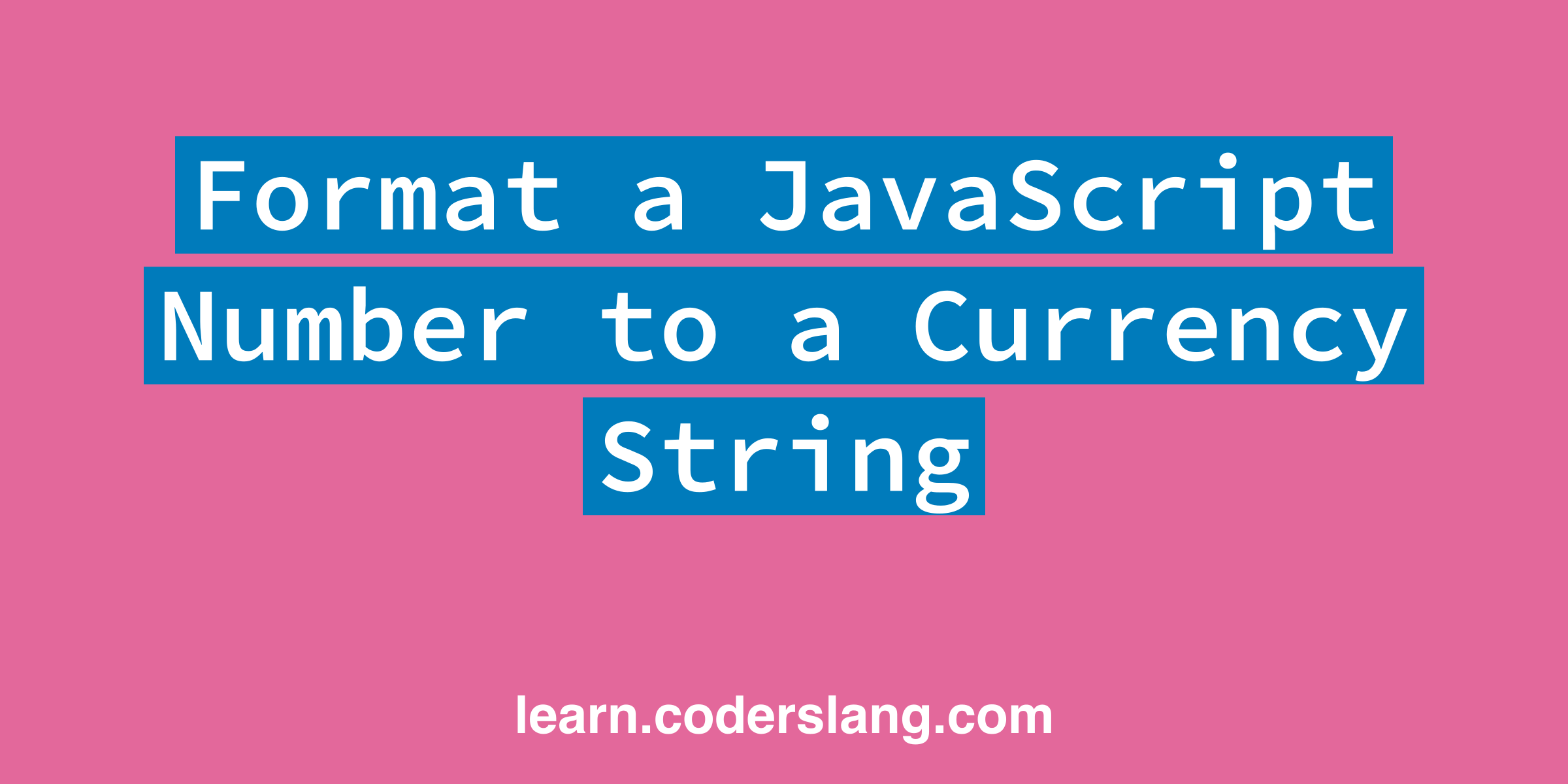 Format a JavaScript Number to a Currency String
